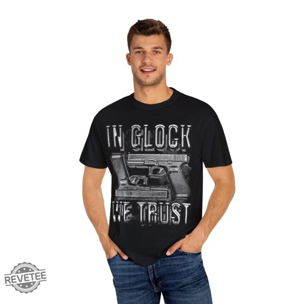 In Glock We Trust T Shirt In Glock We Trust Shirt In Glock We Trust Tees revetee 2