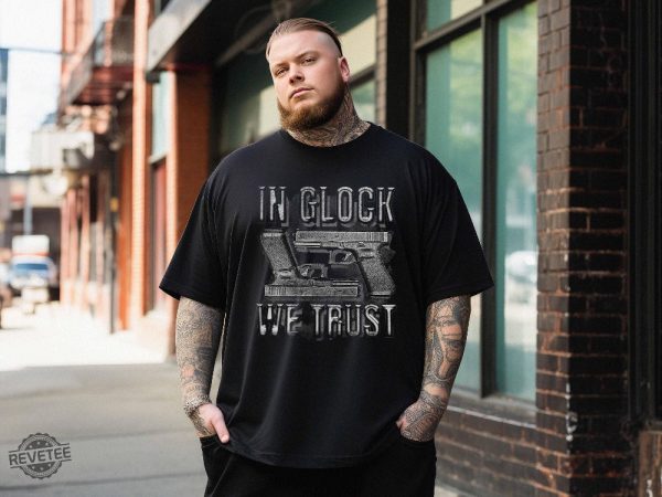 In Glock We Trust T Shirt In Glock We Trust Shirt In Glock We Trust Tees revetee 4