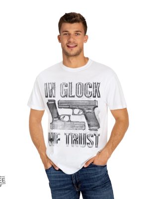 In Glock We Trust T Shirt In Glock We Trust Shirt In Glock We Trust Tees revetee 5