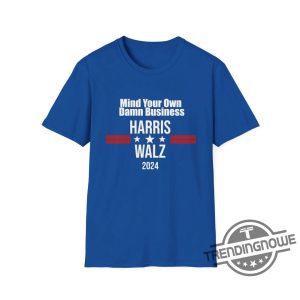 Harris Walz Shirt Mind Your Own Damn Business Kamala Harris Tim Walz Shirt Tim Walz T Shirt Vote For Harris Walz 2024 Shirt trendingnowe 2