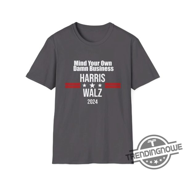 Harris Walz Shirt Mind Your Own Damn Business Kamala Harris Tim Walz Shirt Tim Walz T Shirt Vote For Harris Walz 2024 Shirt trendingnowe 3