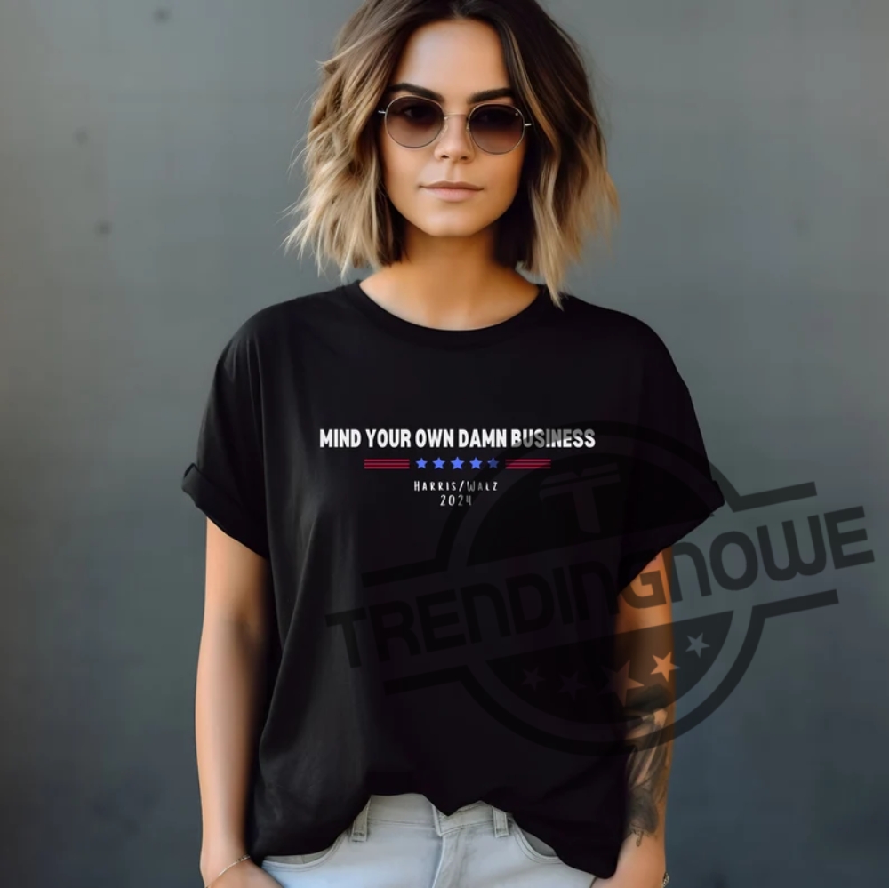 Mind Your Own Damn Business Shirt Harris Walz Sweatshirt Harris Walz 2024 Shirt Kamala Shirt Harris Walz 2024 Hoodie