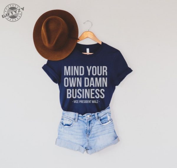 Mind Your Own Damn Business Shirt Tim Walz Kamala Harris Tshirt Kamala Harris 2024 Sweatshirt Harris Walz 2024 Hoodie Democrat Shirt giftyzy 1