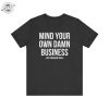 Mind Your Own Damn Business Shirt Tim Walz Kamala Harris Tshirt Kamala Harris 2024 Sweatshirt Harris Walz 2024 Hoodie Democrat Shirt giftyzy 2