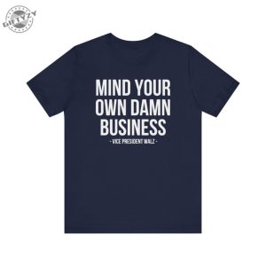 Mind Your Own Damn Business Shirt Tim Walz Kamala Harris Tshirt Kamala Harris 2024 Sweatshirt Harris Walz 2024 Hoodie Democrat Shirt giftyzy 3