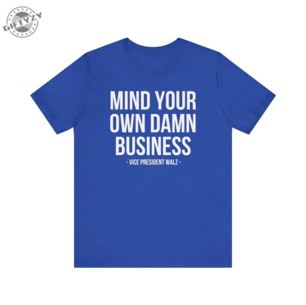 Mind Your Own Damn Business Shirt Tim Walz Kamala Harris Tshirt Kamala Harris 2024 Sweatshirt Harris Walz 2024 Hoodie Democrat Shirt giftyzy 4