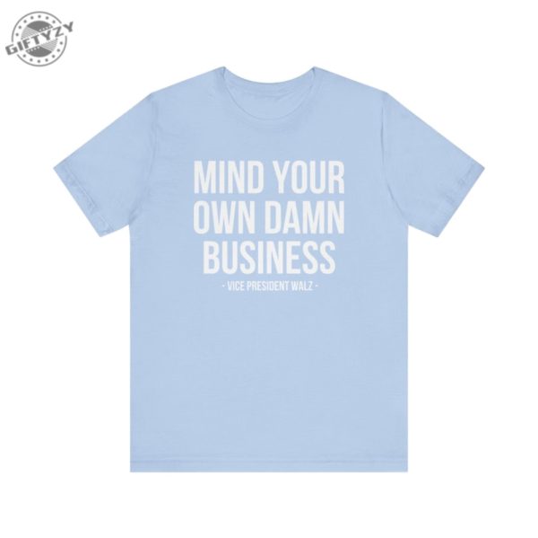 Mind Your Own Damn Business Shirt Tim Walz Kamala Harris Tshirt Kamala Harris 2024 Sweatshirt Harris Walz 2024 Hoodie Democrat Shirt giftyzy 6