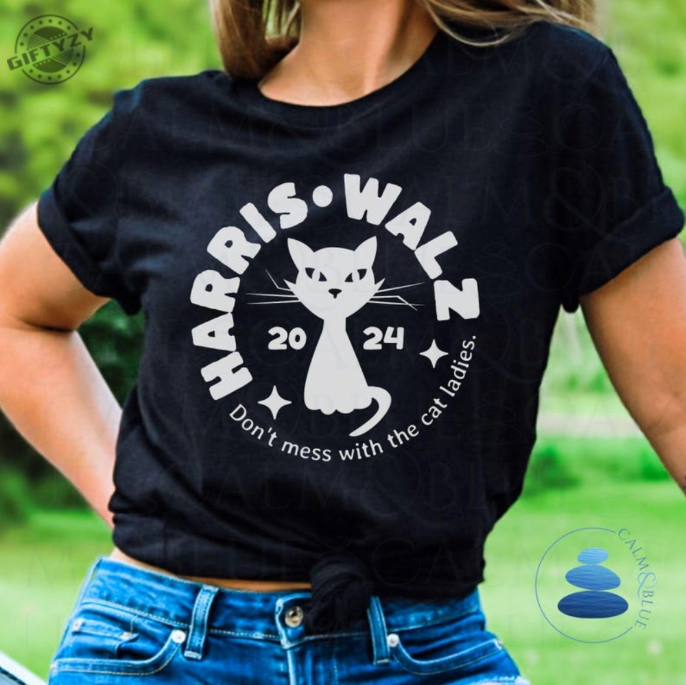 Harris Walz Cat Lady Shirt Dont Mess With The Cat Ladies Sweatshirt Election 2024 Hoodie Political Democrat Voting Tshirt Kamala Harris Tim Walz Shirt