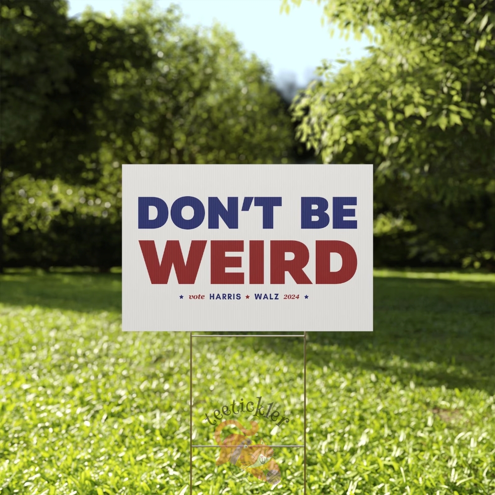 Harris Walz 2024 Yard Sign Dont Be Weird Tim Walz Kamala Harris Sign Tim Walz Yard Sign 18X24in Vote Kamala Harris Yard Sign