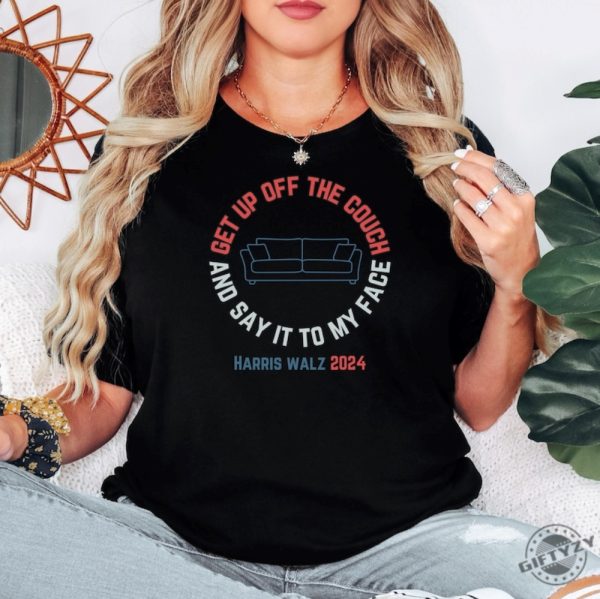 Get Up Off The Couch And Say It To My Face Harris Walz 2024 Debate Challenge Get Of The Couch Funny Debate Shirt giftyzy 5