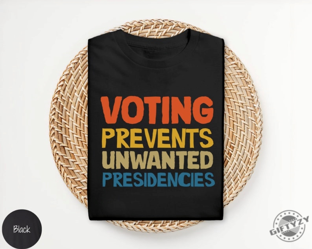 Voting Prevents Unwanted Presidencies Shirt Kamala Harris Sweatshirt 2024 Election Hoodie Trump Tshirt Presidential Election 2024 Shirt