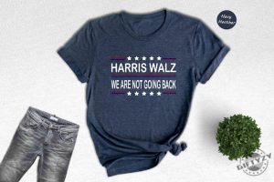 Harris Walz 2024 Shirt We Are Not Going Back Sweatshirt Kamala Harris Hoodie Tim Walz Tshirt Vote Kamala Madam President Shirt giftyzy 3