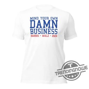 Mind Your Own Damn Business Shirt Vote Blue Shirt Harris Walz T Shirt Sweatshirt Hoodie Mind Your Own Business Shirt trendingnowe 2