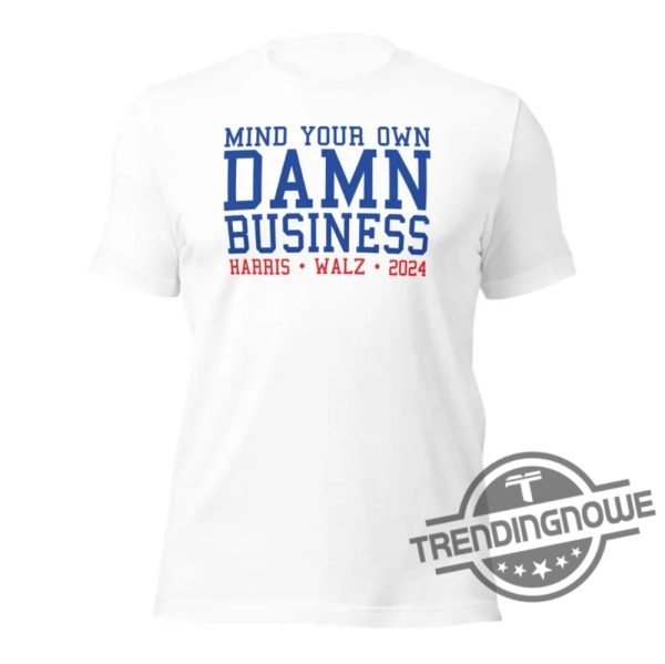 Mind Your Own Damn Business Shirt Vote Blue Shirt Harris Walz T Shirt Sweatshirt Hoodie Mind Your Own Business Shirt trendingnowe 2