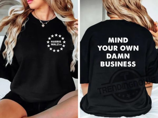 Mind Your Own Damn Business Shirt Kamala Harris Tim Walz 2024 Shirt Democrat Shirt Harris Walz T Shirt Vice President Walz trendingnowe 1 1