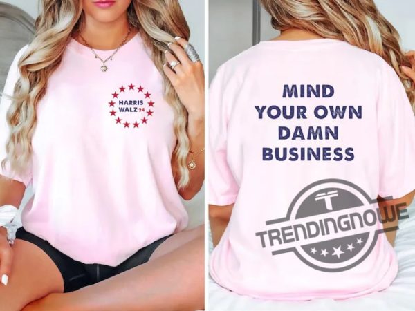 Mind Your Own Damn Business Shirt Kamala Harris Tim Walz 2024 Shirt Democrat Shirt Harris Walz T Shirt Vice President Walz trendingnowe 3 1