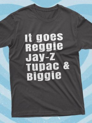 It Goes Reggie Jay Z Tupac And Biggie T Shirt Rap Hip Hop Shirt Reggie Jay Z Tupac And Biggie Shirt revetee 4