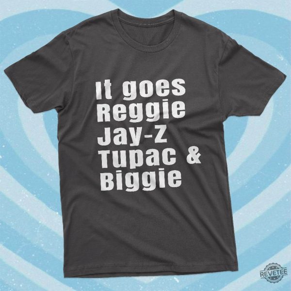 It Goes Reggie Jay Z Tupac And Biggie T Shirt Rap Hip Hop Shirt Reggie Jay Z Tupac And Biggie Shirt revetee 4