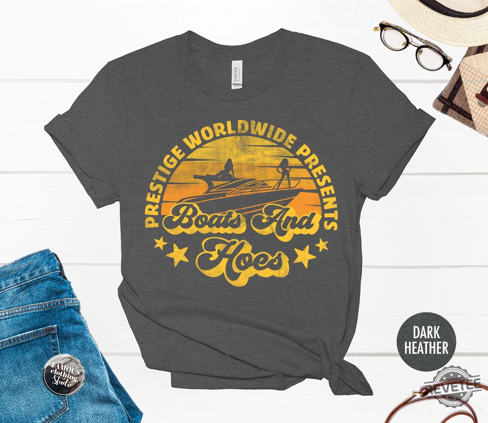 Prestige Worldwide Boats And Hoes T Shirt Best Boats Outfit Boats And Hoes Shirt