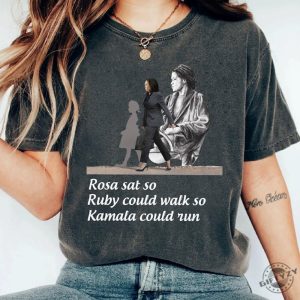 Rosa Sat So Ruby Could Walk So Kamala Could Run Shirt Kamala Harris For President Hoodie Black Women Power Sweatshirt Support Kamala Tshirt Election 2024 Shirt giftyzy 2