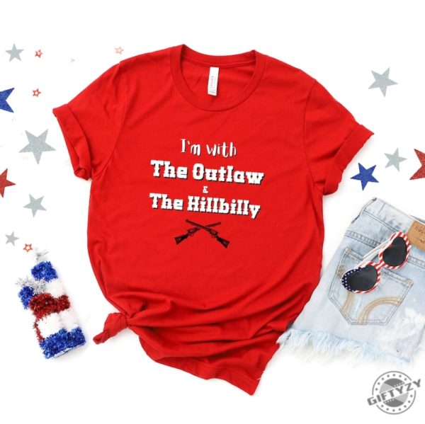 Outlaw Hillbilly Shirt Patriotic Shirt Im With The Outlaw The Hillbilly Political Tshirt Country Sweatshirt Patriotic Rally Apparel giftyzy 1