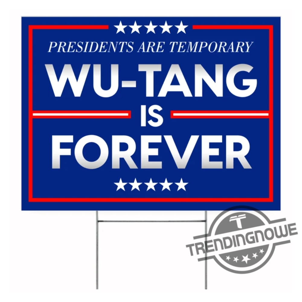 Wu Tang Forever Yard Sign Presidents Are Temporary Political Yard Sign Double Sided 18X24