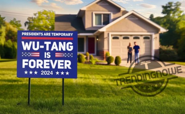 Wu Tang Forever Yard Sign 2024 Presidents Are Temporary Political Yard Sign Double Sided 18X24 trendingnowe 3