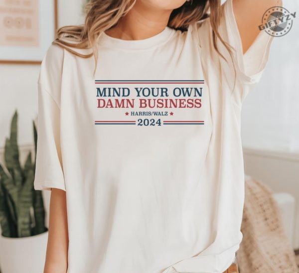 Mind Your Own Damn Business Shirt Tim Walz Sweatshirt Harris Walz Tshirt Kamala Harris 2024 Hoodie Harris Walz 2024 Democrat Shirt giftyzy 1