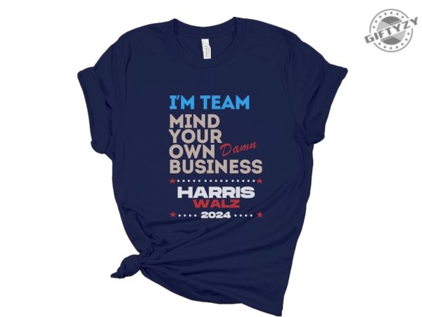 Mind Your Own Damn Business Shirt Kamala Harris Walz Sweatshirt Kamala Harris 2024 Hoodie Kamala Harris For President Tshirt Kamala Harris Shirt giftyzy 3