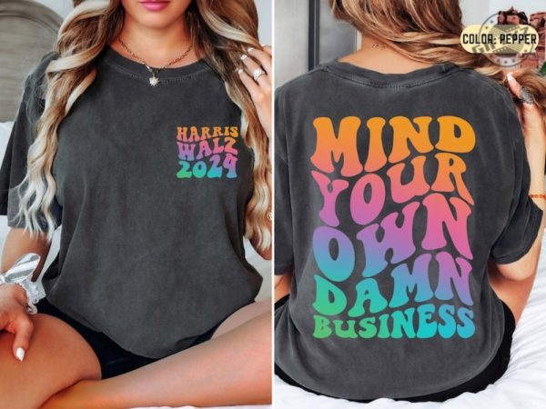 Mind Your Own Damn Business Walz Quote Shirt Harris Walz 2024 Sweatshirt Vote Kamala Hoodie Democrat Tshirt Kamala Harris Tim Walz 2024 Shirt giftyzy 1