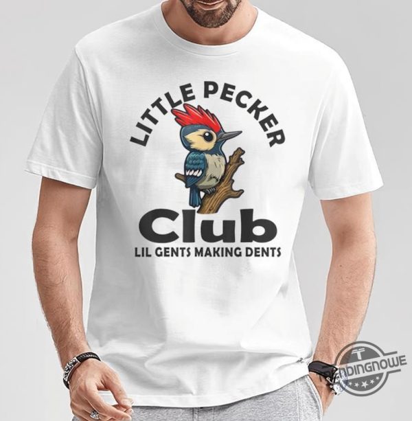 Little Pecker Club Shirt Little Pecker Club Adult Humor T Shirt Little Pecker Club Lil Gents Making Dents Shirt trendingnowe 3