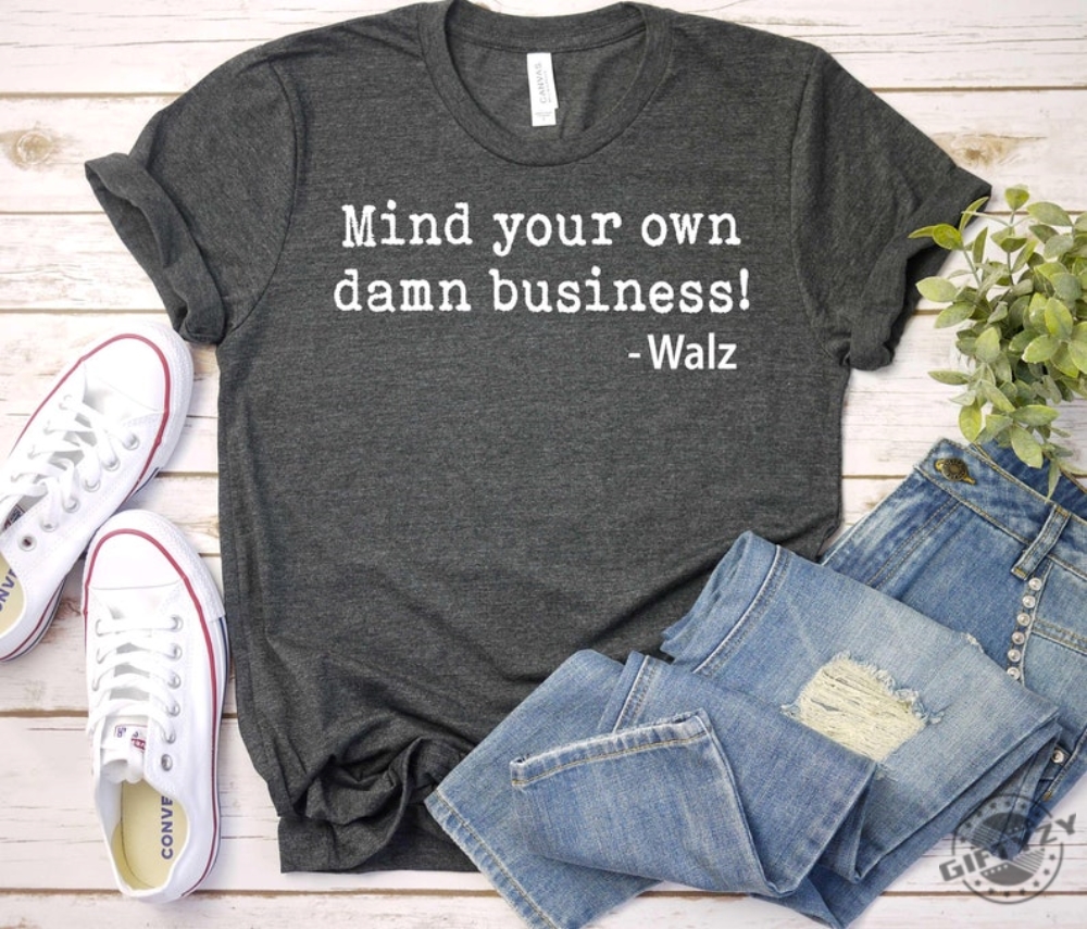 Mind Your Own Damn Business Shirt Harris Walz 2024 Tshirt Walz Hoodie Democrat Sweatshirt Vote Blue Harris Walz 2024 Shirt