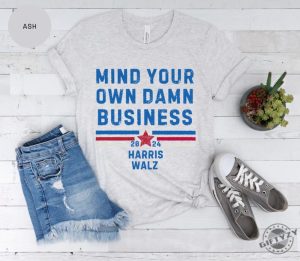 Mind Your Own Damn Business Kamala Harris Tim Walz President Vp 2024 Us Election Shirt giftyzy 5