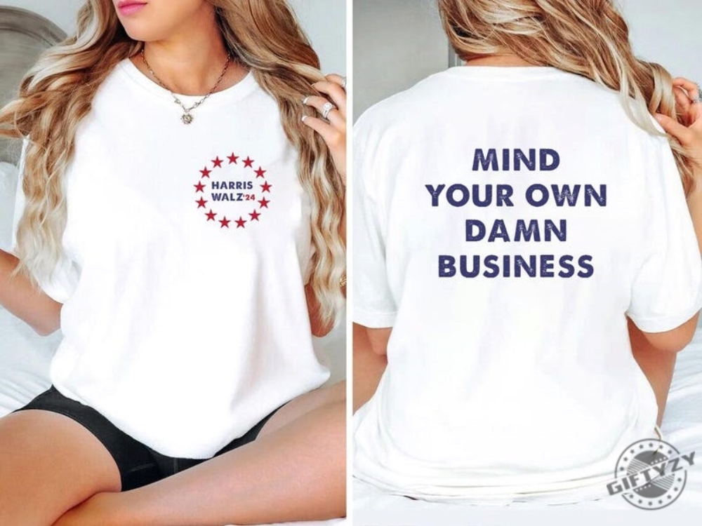 Mind Your Own Damn Business Shirt Kamala Harris Tim Walz 2024 Sweatshirt Democrat Hoodie Harris Walz Tshirt Vice President Walz Shirt