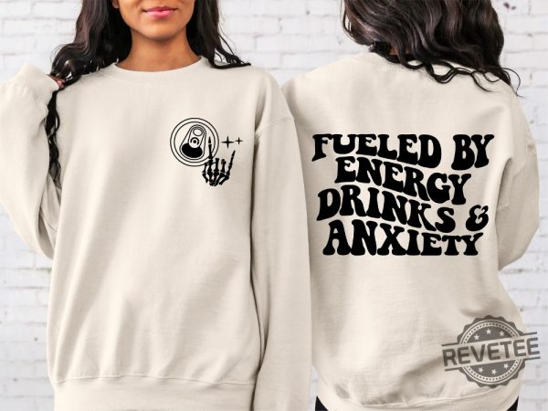 Fueled By Energy Drinks And Anxiety Sweatshirt Energy Drink Sweatshirt revetee 3