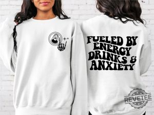 Fueled By Energy Drinks And Anxiety Sweatshirt Energy Drink Sweatshirt revetee 4