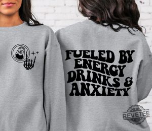 Fueled By Energy Drinks And Anxiety Sweatshirt Energy Drink Sweatshirt revetee 8