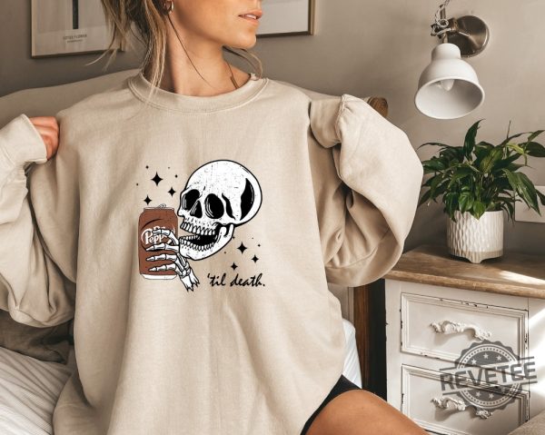 Till Death Sweatshirt Skeleton Hoodie Halloween Tee Cute T Shirt Skeleton Drinking Sweatshirt revetee 1