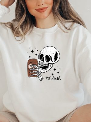 Till Death Sweatshirt Skeleton Hoodie Halloween Tee Cute T Shirt Skeleton Drinking Sweatshirt revetee 2