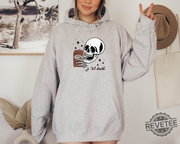 Till Death Sweatshirt Skeleton Hoodie Halloween Tee Cute T Shirt Skeleton Drinking Sweatshirt revetee 3