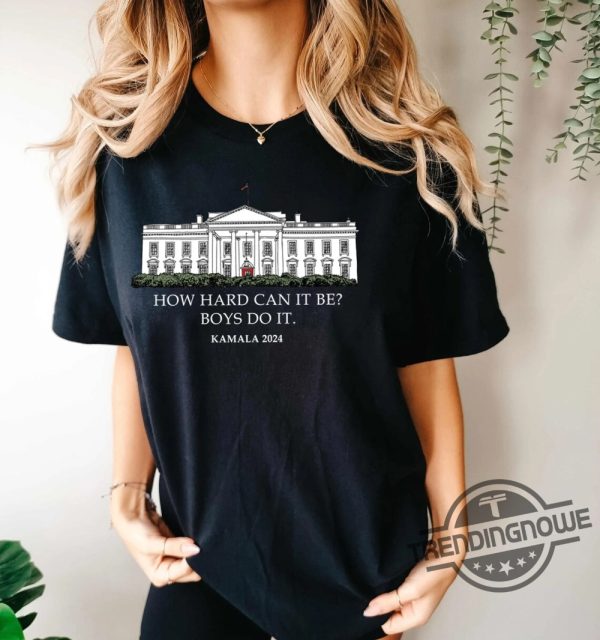 How Hard Can It Be T Shirt Boys Do It Kamala Harris 2024 Shirt Kamala 2024 Madam President Shirt Vote For Women Tee trendingnowe 1