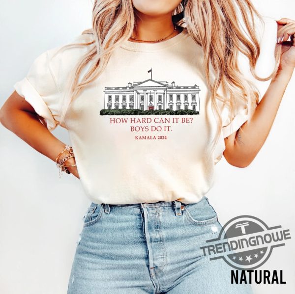 How Hard Can It Be T Shirt Boys Do It Kamala Harris 2024 Shirt Kamala 2024 Madam President Shirt Vote For Women Tee trendingnowe 2