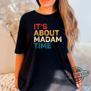 Its About Madam Time Shirt Kamala Harris 2024 Shirt Vote Shirt Madam President Shirt Feminist Shirt Im Speaking Shirt trendingnowe 2