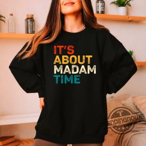 Its About Madam Time Shirt Kamala Harris 2024 Shirt Vote Shirt Madam President Shirt Feminist Shirt Im Speaking Shirt trendingnowe 4