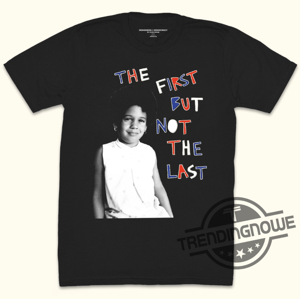 Cleo Wade First But Not Last Shirt Human Rights T Shirt Kamala Harris Campaign Shirt Harris Walz T Shirt