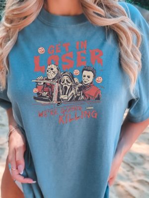 Get In Loser Halloween Shirt Horror Get In Loser Were Going Killing Shirt Get In Loser Shirt revetee 3