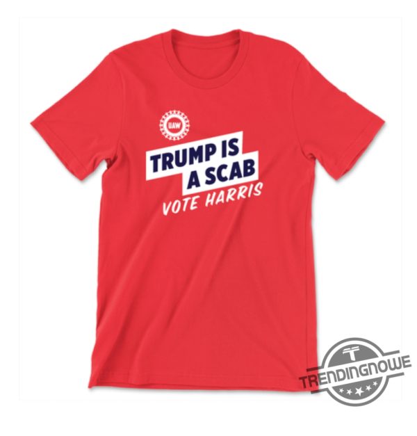 Trump Is A Scab Shirt 2 Sided Vote Harris Shirt Uaw Shirt Kamala Harris For President T Shirt Harris Walz 2024 Shirt trendingnowe 1