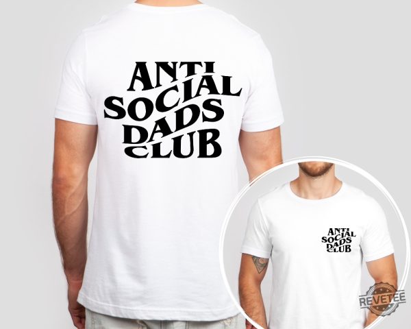 Anti Social Dads Club Tshirt Dads Tshirt Dads Shirt Anti Social Social Club Shirt revetee 2