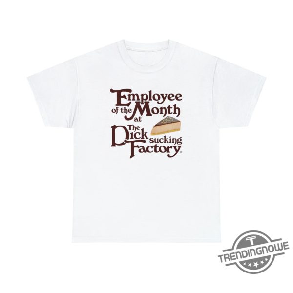 Employee Of The Month At The Dick Sucking Factory Shirt trendingnowe 1