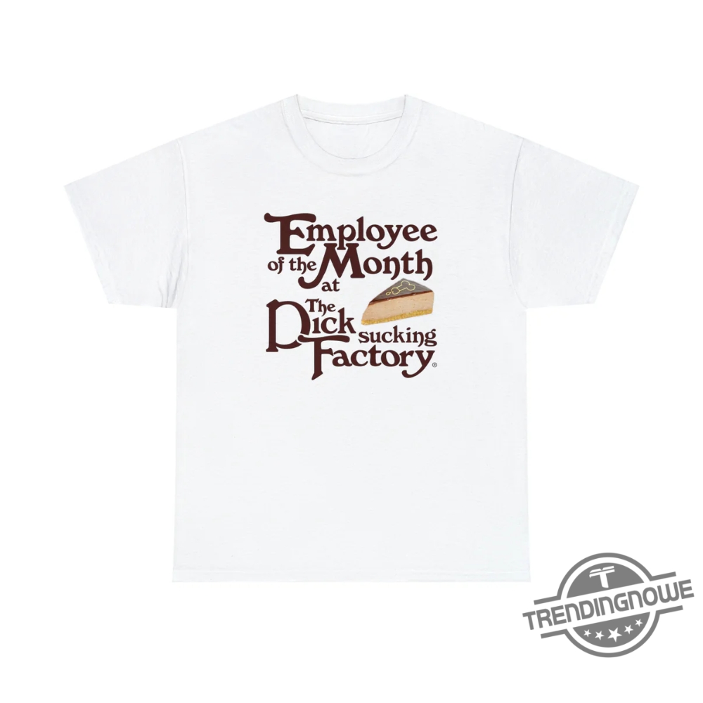 Employee Of The Month At The Dick Sucking Factory Shirt